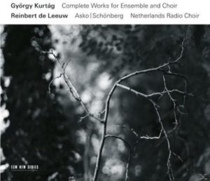 CD: György Kurtág: Complete Works for Ensemble and Choir