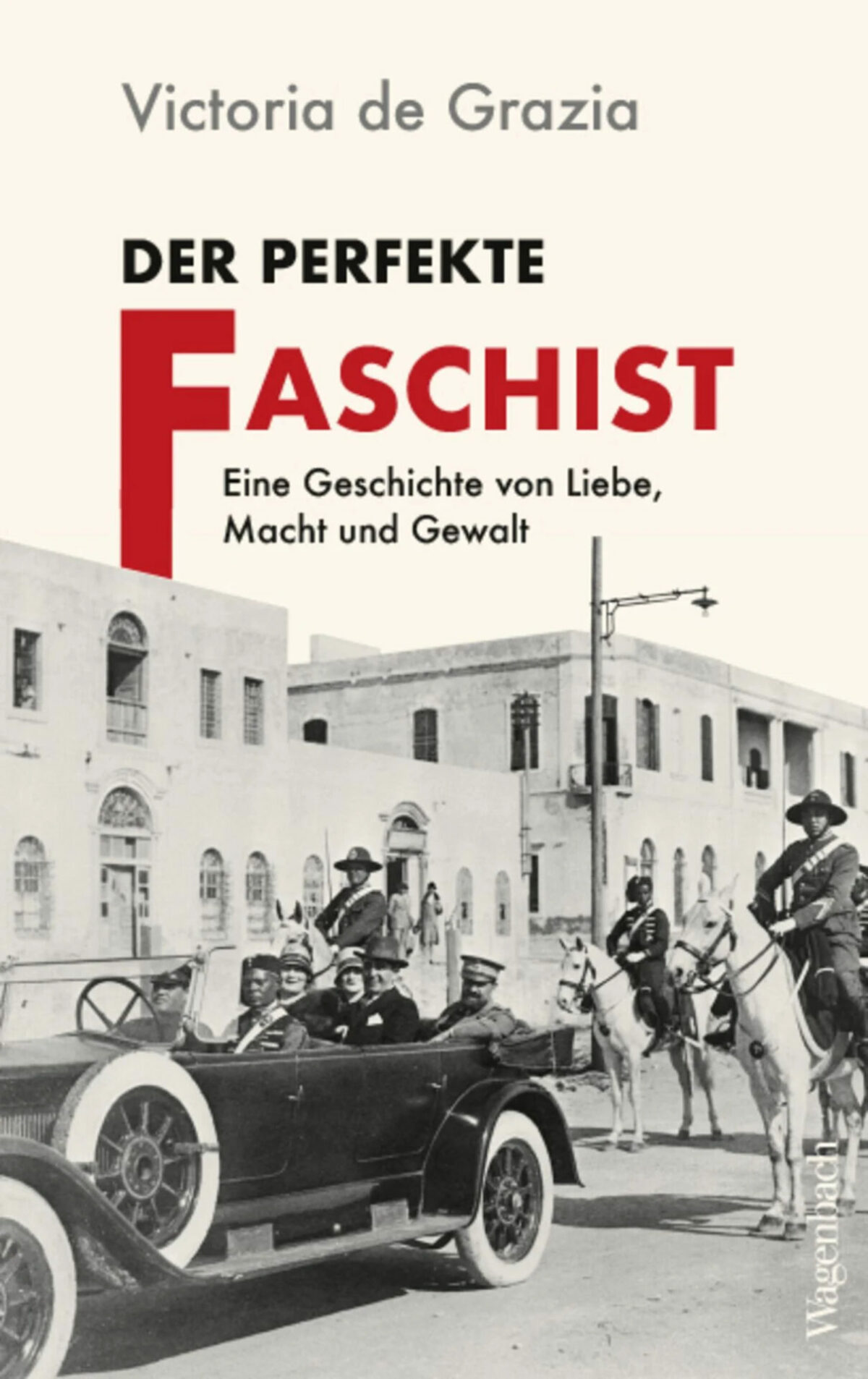 Buchbesprechung: Victoria de Grazia, Der perfekte Faschist – Eine Geschichte von Liebe, Macht und Gewalt  klassik-begeistert.de, 14. September 2024