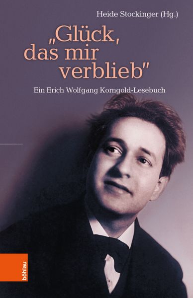 Buchbesprechung: „Glück, das mir verblieb“, Ein Erich Wolfgang Korngold-Lesebuch  klassik-begeistert.de 14. Novembermber 2022